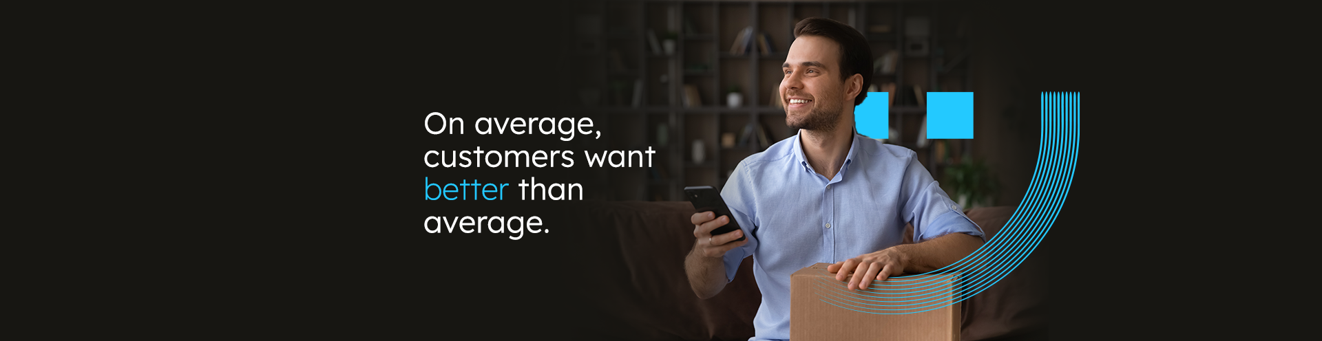 On average, customers want  better than average.